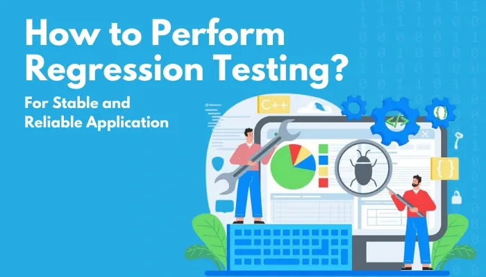 How to Perform Regression Testing for Stable