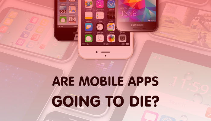Are Mobile Apps Going To Die