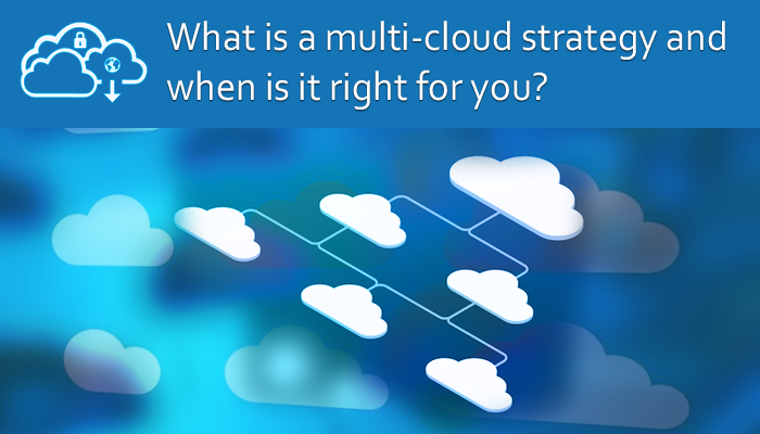 what-is-multi-cloud-strategy-and-when-is-it-right-for-you