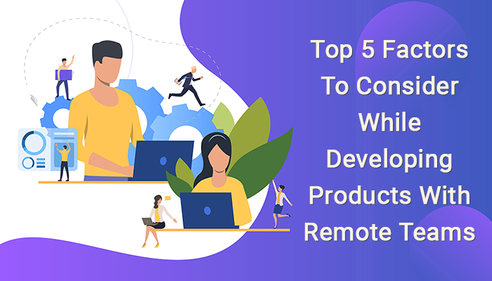 Developing Products With Remote Teams