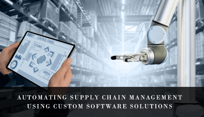 Automating Supply Chain Management Using Custom Software Solutions