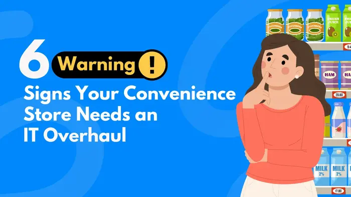 6 Warning Signs Your Convenience Store Needs an IT Overhaul